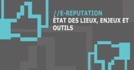Guide de l’e-reputation : état des lieux et enjeux
