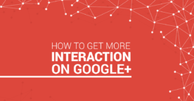 Comment maximiser l’engagement sur Google Plus ?