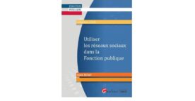 Utiliser les réseaux sociaux dans la Fonction publique : 10 ouvrages à gagner
