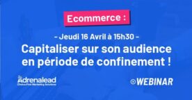 Webinar : comment capitaliser sur votre audience en période de confinement