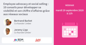 Employee advocacy et social selling : 10 conseils pour développer sa visibilité et son chiffre d’affaires grâce aux réseaux sociaux