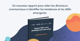 Etude HubSpot : comment accélérer le développement des ventes en 2021