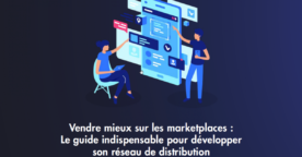 Guide complet pour mieux vendre sur les marketplaces