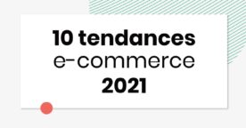E-commerce : 10 tendances clés à suivre en 2021