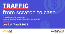 Traffic from scratch to cash : 2 jours de webinars gratuits sur les stratégies d’acquisition