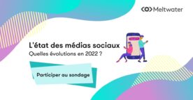Évolution des médias sociaux en 2022 : participez à l’enquête de Meltwater