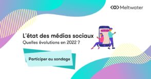 Évolution des médias sociaux en 2022 : participez à l’enquête de Meltwater