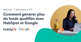 Webinar : comment obtenir plus de leads qualifiés avec HubSpot et Google