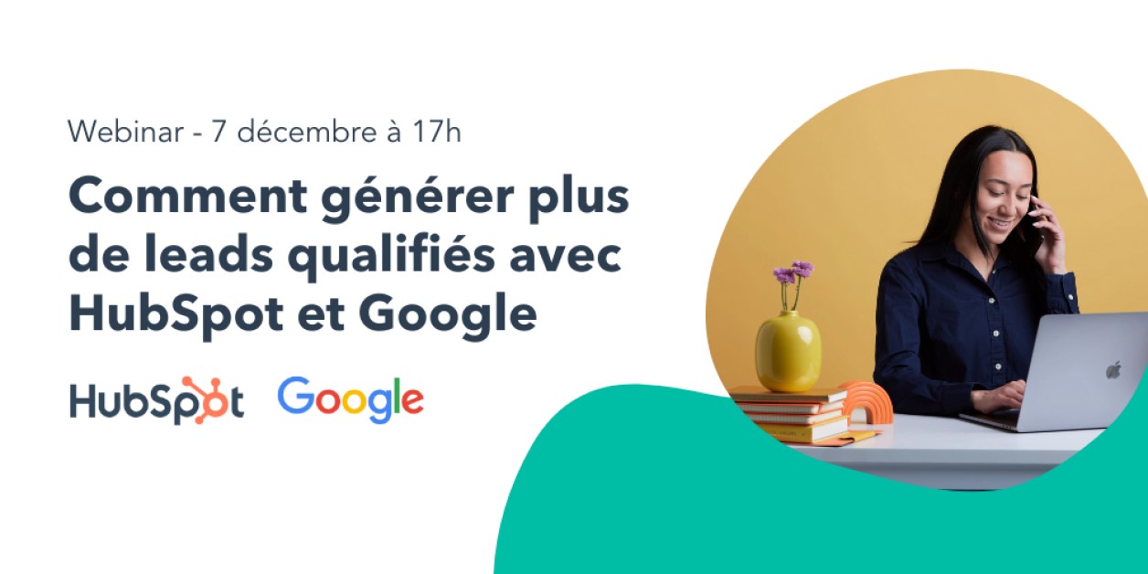 Webinar : comment obtenir plus de leads qualifiés avec HubSpot et Google