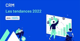 Les 5 tendances et leviers clés pour optimiser sa stratégie CRM en 2022