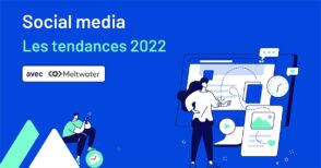 L’état des lieux et les tendances des médias sociaux en 2022