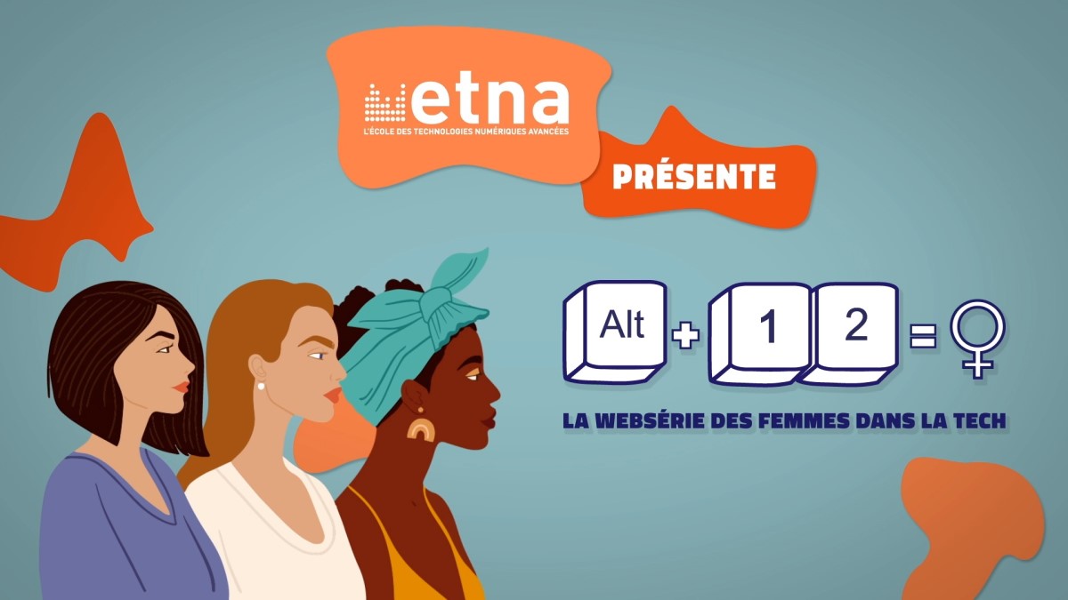 Femmes dans la tech : la websérie de l’ETNA pour sensibiliser une filière en manque de diversité