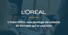 Obtenir plus d’engagement grâce à une collecte de données efficace, l’exemple de L’Oréal