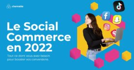 Social commerce : comment créer une stratégie de vente efficace sur Instagram, TikTok, Snapchat…