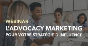 Webinar : tout savoir sur l’advocacy marketing et ses avantages pour votre stratégie d’influence