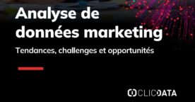 Analyse de données marketing : tendances, challenges et opportunités