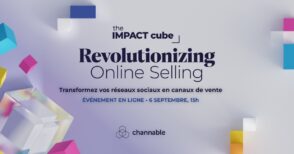 L’IMPACT cube 2023 : transformez vos réseaux sociaux en canaux de vente avec Channable