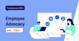 Employee advocacy : 5 tendances pour profiter de l’influence de vos salariés