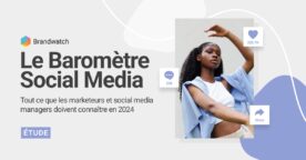 Baromètre social media : quelles dynamiques pour les marques sur les réseaux sociaux ?