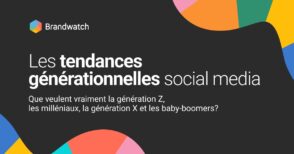 Les nouvelles tendances générationnelles décryptées par Brandwatch