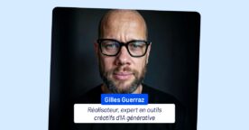 IA & vidéo : le réalisateur Gilles Guerraz présente sa sélection d’outils