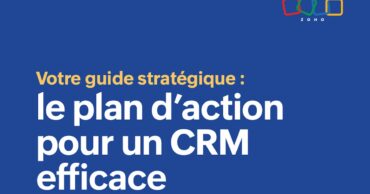 Votre guide stratégique&nbsp;: le plan d&rsquo;action pour un CRM efficace
