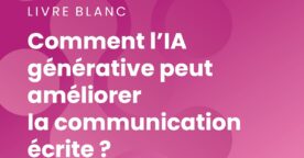 Comment l&rsquo;IA générative transforme la communication écrite professionnelle&nbsp;?