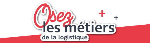 OSEZ LES MÉTIERS DE LA LOGISTIQUE