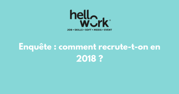 Enquête : comment recrute-t-on en 2018 ?