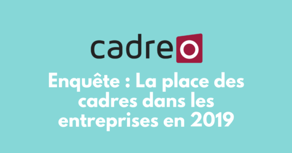 Enquête Cadreo : la place des cadres dans les entreprises en 2019