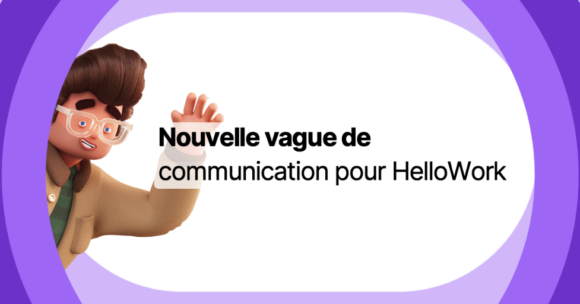 Hellowork poursuit ses investissements publicitaires avec une nouvelle vague de communication sur le second semestre 2023