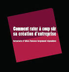 Comment « rater » à coup sûr sa création d’entreprise