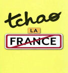 Tchao la France : 40 raisons de quitter le pays