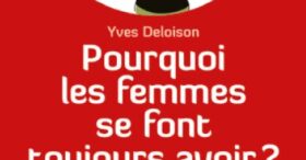 Pourquoi les femmes se font toujours avoir ?
