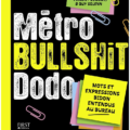 « Metro bullshit dodo » : un peu d’humour dans le jargon pro