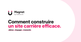 Magnet by hellowork vous aide à construire un site carrière efficace