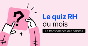 QUIZ. Etes-vous au point sur la transparence des salaires ?