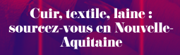 Cuir, textile, laine : des filières locales à découvrir en Nouvelle-Aquitaine