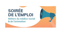 Soirée de l'Emploi "Métiers du médico-social & de l'animation" 