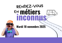 (A Venir) Rendez-vous en métiers inconnus le 18 novembre 2025